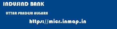 INDUSIND BANK  UTTAR PRADESH ALIGARH    micr code